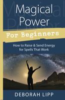 Magical Power for Beginners: How to Raise & Send Energy for Spells That Work 0738751987 Book Cover