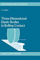 Three-Dimensional Elastic Bodies in Rolling Contact (Solid Mechanics and Its Applications) 0792307127 Book Cover