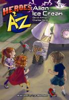 Heroes A2Z # 1 Alien Ice Cream (Heroes A2z) 0972846182 Book Cover