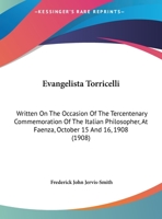 Evangelista Torricelli: Written On The Occasion Of The Tercentenary Commemoration Of The Italian Philosopher, At Faenza, October 15 And 16, 1908 (1908) 1161169563 Book Cover