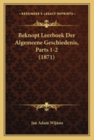 Beknopt Leerboek Der Algemeene Geschiedenis, Parts 1-2 (1871) 1168137411 Book Cover