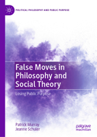 False Moves in Philosophy and Social Theory: Losing Public Purpose 3031350278 Book Cover