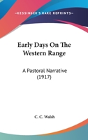 Early days on the western range, a pastoral narrative 0548675643 Book Cover