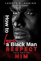 How to Love a Black Man: RESPECT HIM - 2025 Edition 1734663332 Book Cover