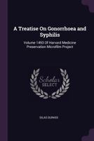 A Treatise On Gonorrhoea and Syphilis: Volume 1493 Of Harvard Medicine Preservation Microfilm Project 1378575865 Book Cover