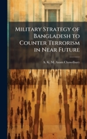 Military Strategy of Bangladesh to Counter Terrorism in Near Future 1025062787 Book Cover