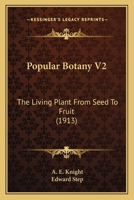 Popular Botany V2: The Living Plant From Seed To Fruit 1163978612 Book Cover