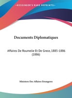 Documents Diplomatiques: Affaires De Roumelie Et De Grece, 1885-1886 (1886) 1160771863 Book Cover