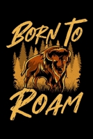 Born To Roam: Wild Bison Born To Roam Animals In Nature Blank Composition Notebook for Journaling & Writing (120 Lined Pages, 6" x 9") 1711133264 Book Cover