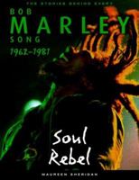 Bob Marley: Soul Rebel (The Stories Behind Every Song) 1560252049 Book Cover