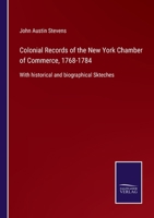 Colonial Records of the New York Chamber of Commerce, 1768-1784: With historical and biographical Skteches 3752530804 Book Cover