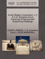 Austin-Bagley Corporation v. U S U.S. Supreme Court Transcript of Record with Supporting Pleadings 1270139533 Book Cover