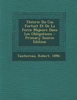 Th�orie Du Cas Fortuit Et de la Force Majeure Dans Les Obligations 1017236437 Book Cover