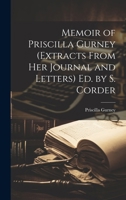 Memoir of Priscilla Gurney (Extracts From Her Journal and Letters) Ed. by S. Corder 1021329304 Book Cover