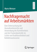 Nachfragemacht auf Arbeitsmärkten: Eine Untersuchung der Ausnahmebereiche und Anwendung des Kartellverbots und der Fusionskontrolle im Lichte von ... und Kollektivautonomie (German Edition) 3658525754 Book Cover