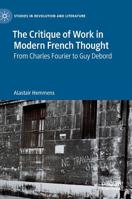 The Critique of Work in Modern French Thought: From Charles Fourier to Guy Debord 3030125858 Book Cover