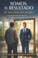 Somos el resultado de nuestras decisiones (Spanish Edition) B0GQZ6B2LT Book Cover