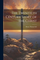 The Twentieth Century Story of the Christ 1021996556 Book Cover