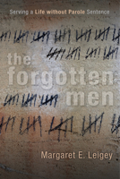 The Forgotten Men: Serving a Life without Parole Sentence 0813569478 Book Cover