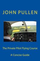 The Private Pilot Flying Course 1511583177 Book Cover
