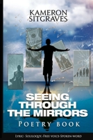 Seeing Through The Mirrors: Poetry book: Lyric- Soliloquy,-Free voice-Spoken-word 9692592200 Book Cover