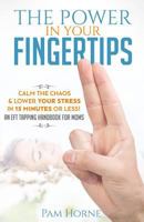 The Power in Your Fingertips: Calm the Chaos & Lower Your Stress in 15 Minutes or Less! an Eft Tapping Handbook for Moms 1775312216 Book Cover