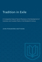 Tradition in Exile: A Comparative Study of Social Influences on the Development of Australian and Canadian Poetry in the Nineteenth Century 1487585705 Book Cover