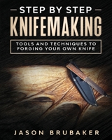 Step by Step Knife Making: Tools and Techniques to Forging Your Own Knife B0863S7VQS Book Cover