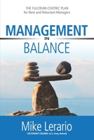 Management in Balance: THE FULCRUM-CENTRIC PLAN for New and Reluctant Managers 1774821761 Book Cover