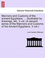 Manners and Customs of the Ancient Egyptians, Vol. V 1297026497 Book Cover