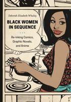 Black Women in Sequence: Re-Inking Comics, Graphic Novels, and Anime 0295754419 Book Cover