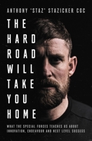 The Hard Road Will Take You Home: What the Special Forces Teaches Us About Innovation, Endeavour and Next-Level 1838957332 Book Cover