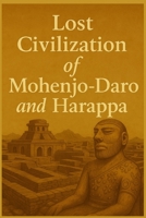 Lost Civilization of Mohenjo-Daro and Harappa (Ancient Civilizations) B0FB4F8SH5 Book Cover