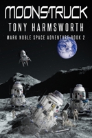 Moonstruck: Mark Noble Space Adventure Book 2 (Mark Noble Adventure) B083XQ1KJB Book Cover