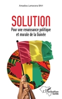 Solution: Pour une renaissance politique et morale de la Guinée (Harmattan Guinée) (French Edition) 2336584786 Book Cover
