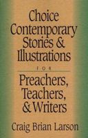 Choice Contemporary Stories & Illustrations for Preachers, Teachers, & Writers 0801090644 Book Cover