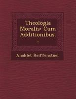 Theologia Moralis: Cum Additionibus 1249613663 Book Cover