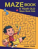 Maze Book 6 Year Old: Maze Book Kids (Activity Book 4-6) (Volume 1) 1983620572 Book Cover
