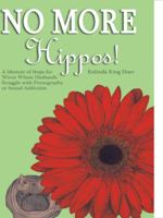 No More Hippos!: A Memoir of Hope for Wives Whose Husbands Struggle with Pornography or Sexual Addiction 1449701299 Book Cover