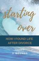 Starting Over: How I Found Life After Divorce 1082703117 Book Cover