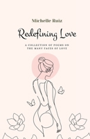 Redefining Love: A collection of poems on the many faces of love B0BW2HRBH4 Book Cover