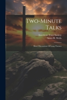 Two-minute Talks; Short Discussions Of Long Themes 1021574465 Book Cover