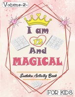 I am 12 And Magical - Sudoku Activity Book For Kids - Volume 2 -: Pretty Simple Sudoku Gift For 12 Years Old Princess Girls who love Brain Challenges B08VYFJWBC Book Cover