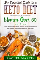 The Essential Guide to a Keto Diet for Women Over 60: Get in Shape with no effort! Includes an anti-inflammatory diet bonus to boost results and detox your body! 1802430741 Book Cover