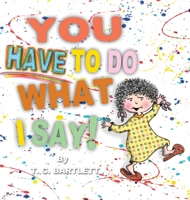 You Have To Do What I Say 1733908684 Book Cover