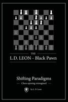 The L.D. LEON - Black Pawn: Shifting Paradigms - Chess opening reimagined B0DY7Y5WMK Book Cover