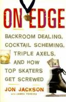 On Edge: Backroom Dealing, Cocktail Scheming, Triple Axels, and How Top Skaters Get Screwed 1560258047 Book Cover