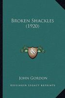 Broken Shackles (Classic Reprint) 1164592343 Book Cover