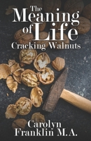 The Meaning Of Life: Cracking Walnuts B08GB4HXNF Book Cover