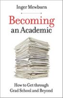 Becoming an Academic: How to Get through Grad School and Beyond 1421428806 Book Cover